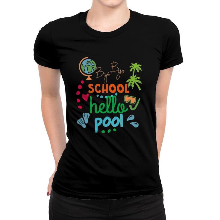 Funny Teacher Summer Student Bye Bye School Hello Pool Women T-shirt