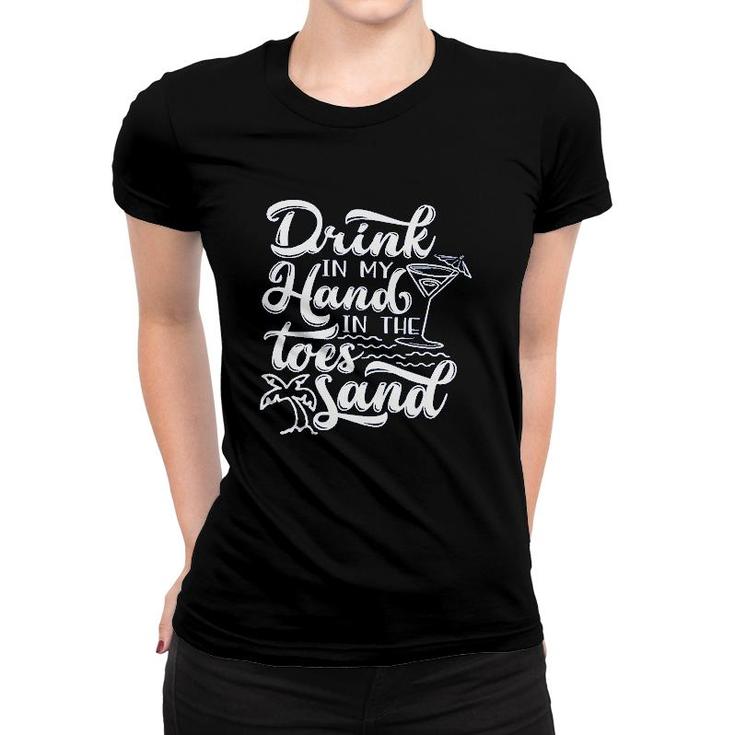 Funny Trip Drink In My Hand Toes In The Sand Beach Women T-shirt