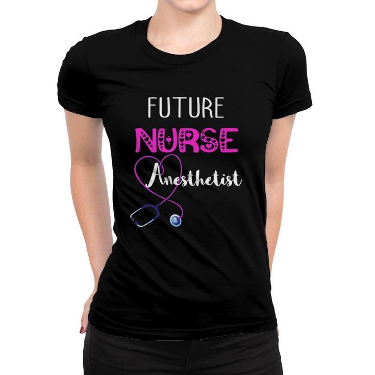 Future Nurse Anesthetist General Anesthesia Crna Women T-shirt
