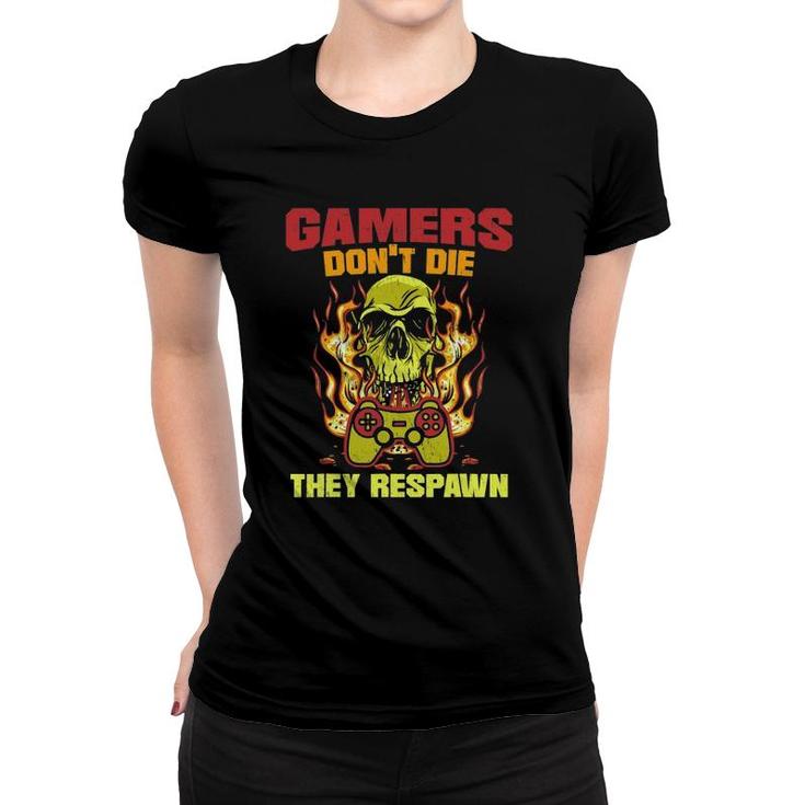 Gamers Dont Die They Respawn For A Gamer Video Gaming Women T-shirt