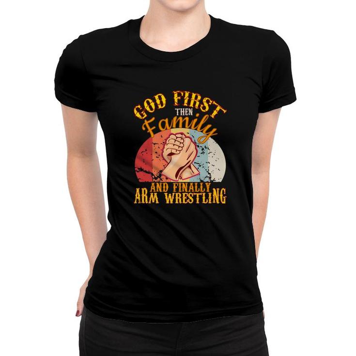 God 1St Then Family Arm Wrestling Toy Strong Men Game Women T-shirt