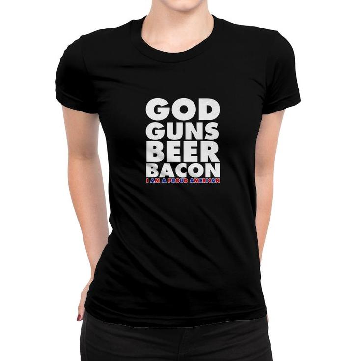 God Guns Beer Bacon I Am A Proud American America Women T-shirt