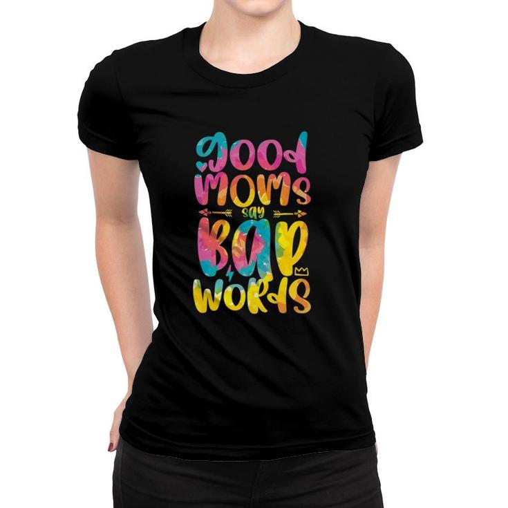 Good Moms Say Bad Words Funny Sarcastic Sassy Mothers Day  Women T-shirt