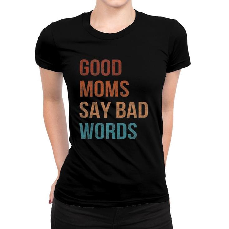 Good Moms Say Bad Words Momlife Funny Vintage Mothers Women T-shirt