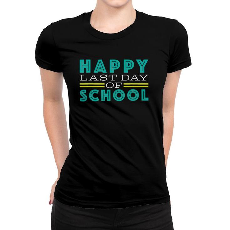 Happy Last Day Of School Fun Cuteteacher Student Women T-shirt