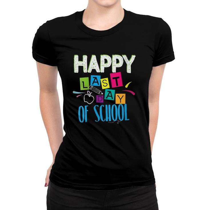 Happy Last Day Of School Funny Teacher Student End Of Year Women T-shirt