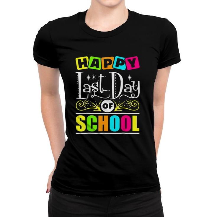 Happy Last Day Of School  Teacher Appreciation Students Women T-shirt