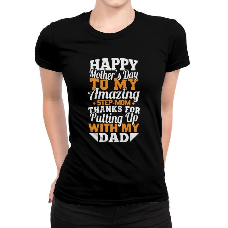 Happy Mothers Day To My Amazing Stepmom Thanks For Putting Up With My Dad Women T-shirt