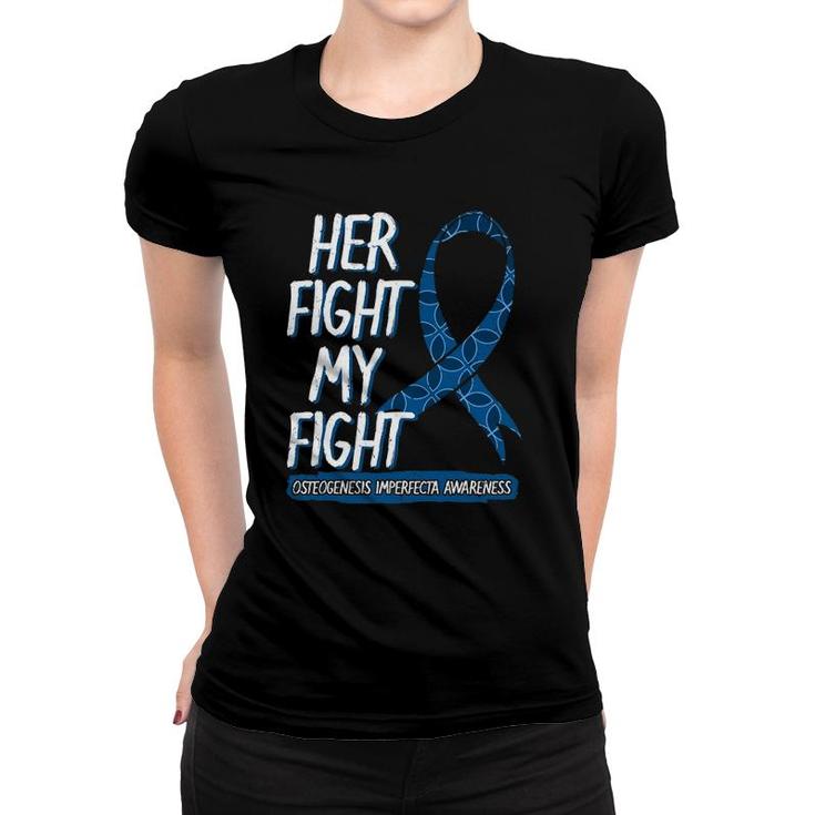 Her Fight Is My Fight Osteogenesis Imperfecta Survivor Gift Women T-shirt