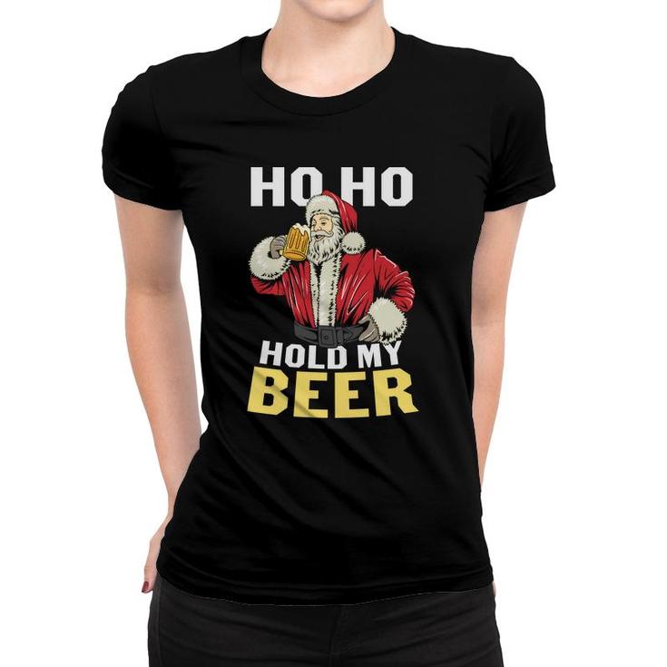 Ho Ho Santa Holds My Beer Funny Gifts For Beer Lovers Women T-shirt