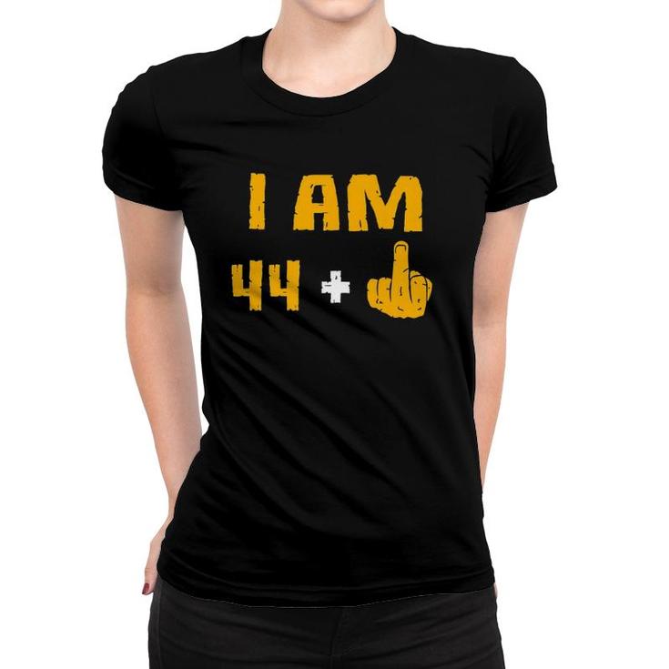 I Am 44 Plus Middle Finger 45Th Birthday Gift 45 Years Old  Women T-shirt