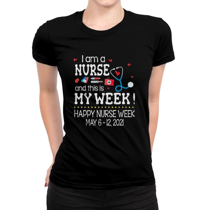 I Am A Nurse And This Is My Week Happy Nurse Week May 6-12 2021 Stethoscope First Aid Kit Thermometer Syringe Pill Red Hearts Women T-shirt