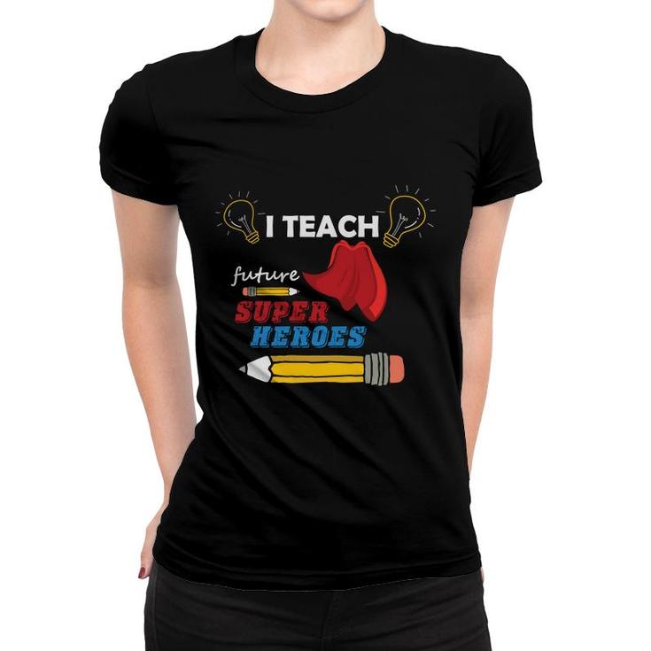 I Am A Teacher And T Teach Future Super Heroes For The Country Women T-shirt