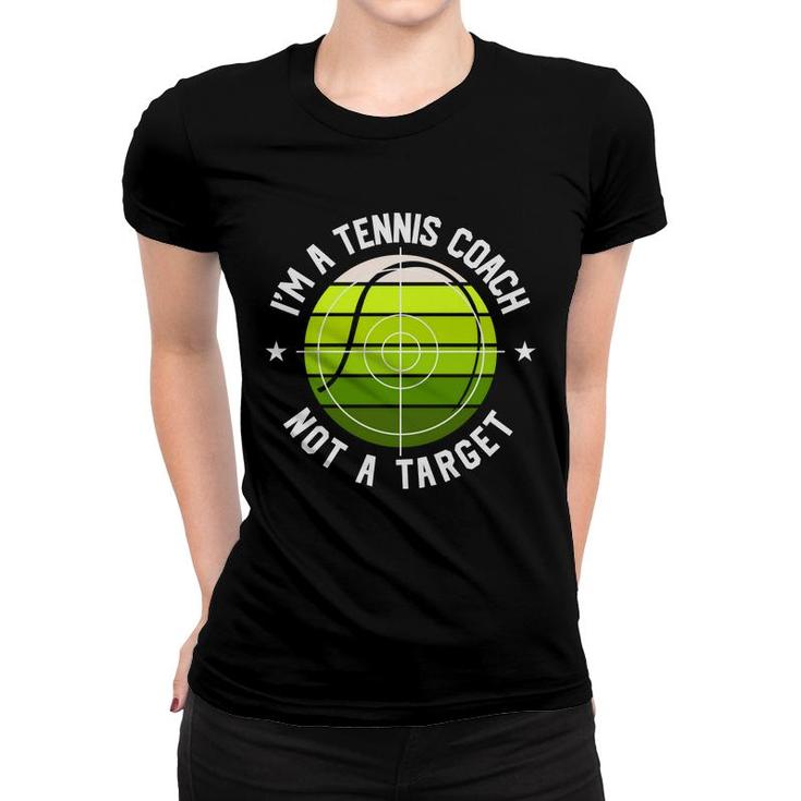 I Am A Tennis Coach But That Is Not A Target For Me In The Future Women T-shirt