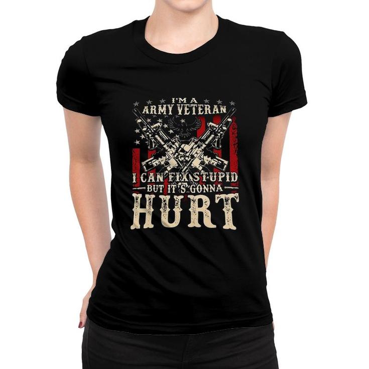  I Am Army Veteran I Can Fix Stupid But Its Gonna Hurt Veteran New Trend 2022 Women T-shirt