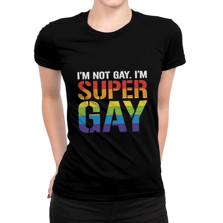 I Am Not Gay I Am Super Gay Funny LGBT Pride Gift Rainbow Color Women T-shirt