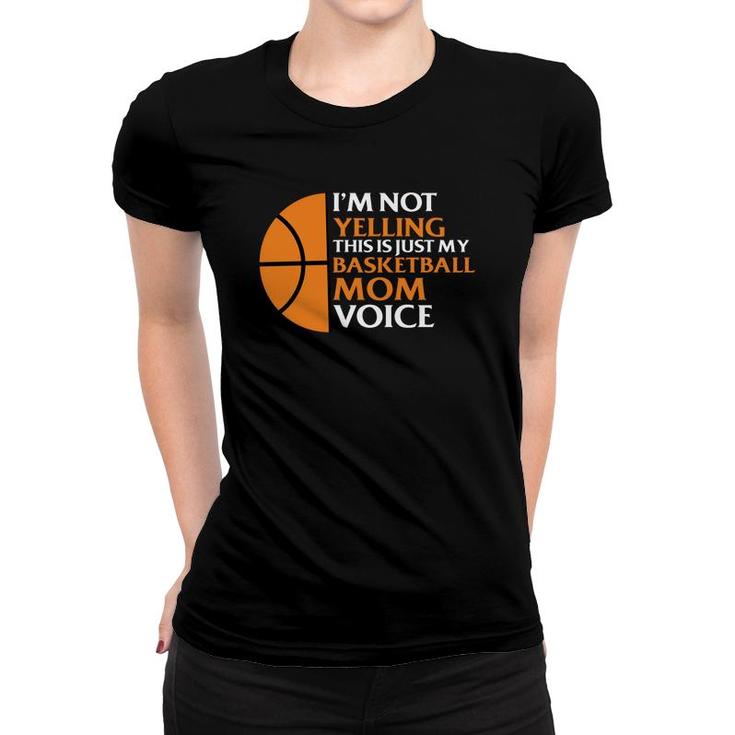 I Am Not Yelling This Is Just My Basketball Mom Voice Women T-shirt