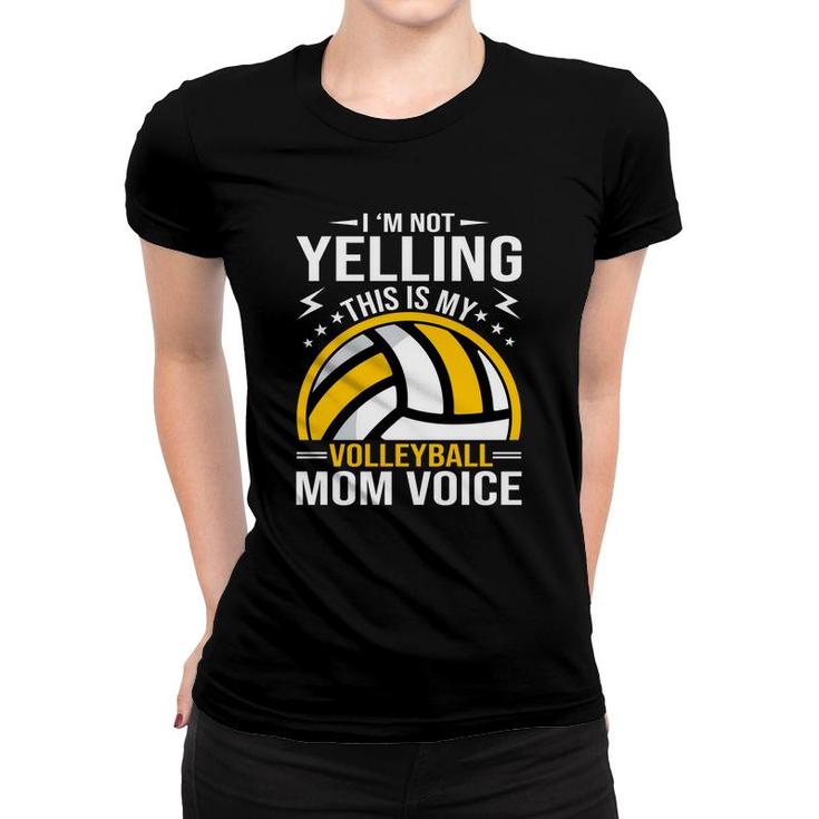 I Am Not Yelling This Is My Volleyball Mom Voice Women T-shirt