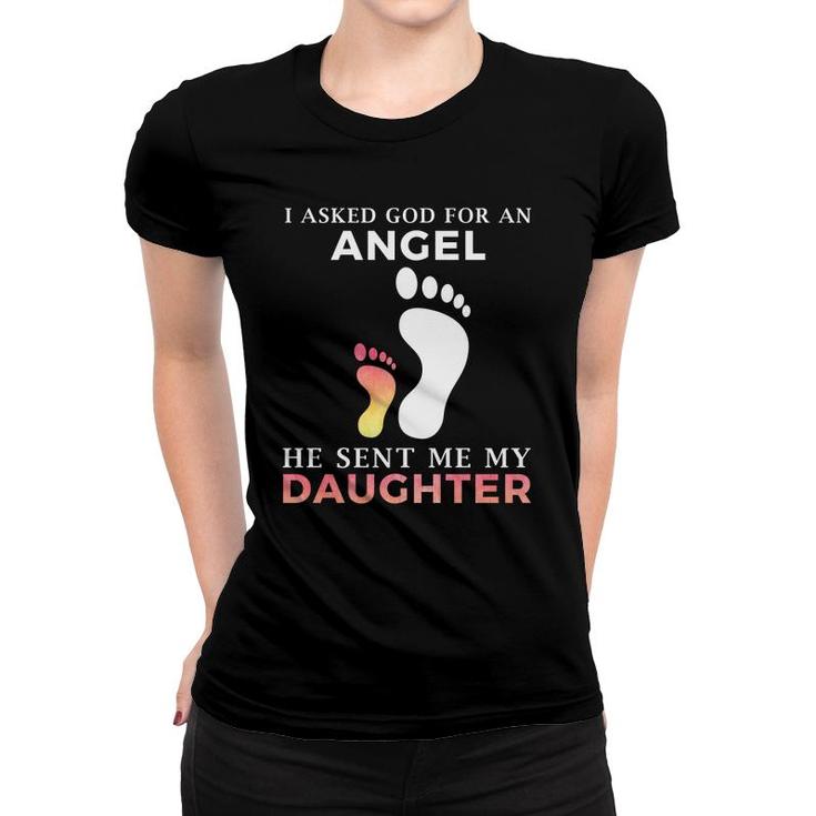 I Asked God For An Angel He Sent Me My Daughter Women T-shirt