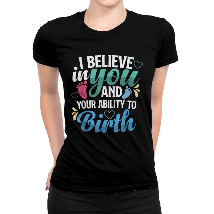 I Believe In You And Your Ability To Birth For Midwifes  Women T-shirt