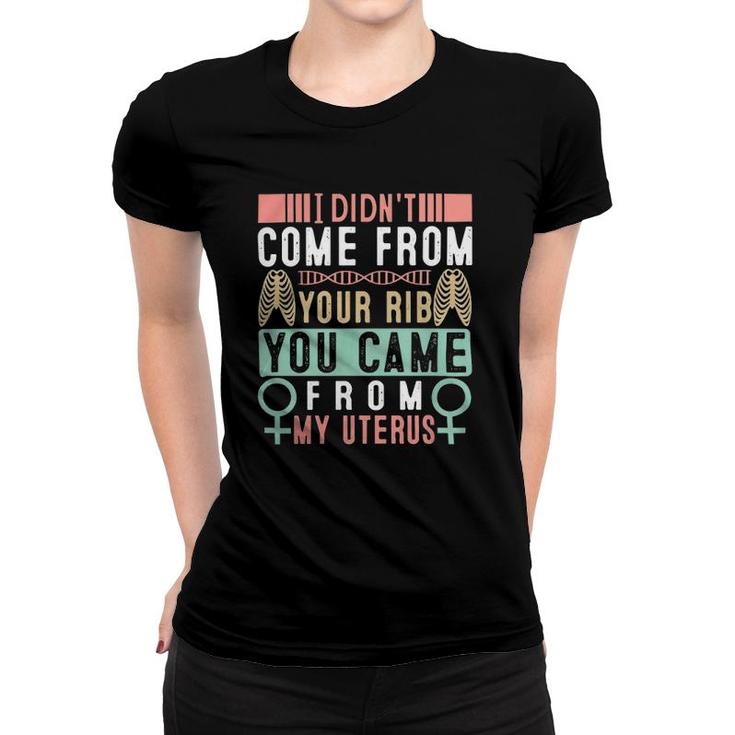 I Didnt Come From Your Rib You Came From My Vaginauterus Classic Women T-shirt
