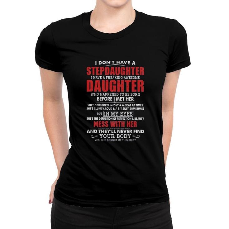 I Dont Have A Stepdaughter I Have A Freaking Awesome Daughter Mess With Her 2022 Trend Women T-shirt
