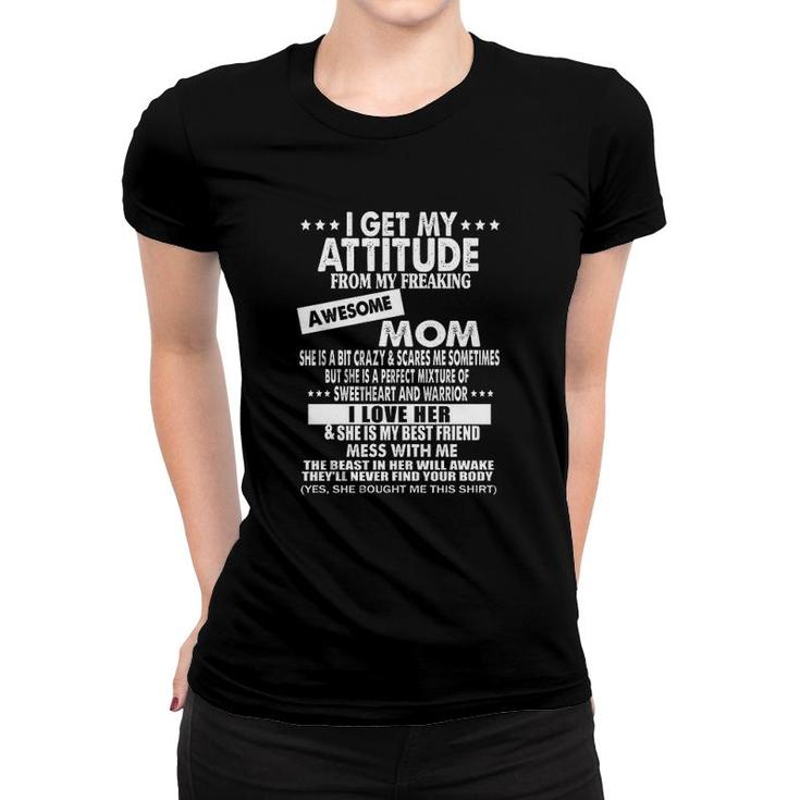 I Get My Attitude From My Freaking Awesome Mom Design 2022 Gift Women T-shirt
