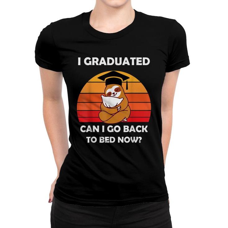 I Graduated Can I Go Back To Bed Now Sloth Graduation 2022  Women T-shirt