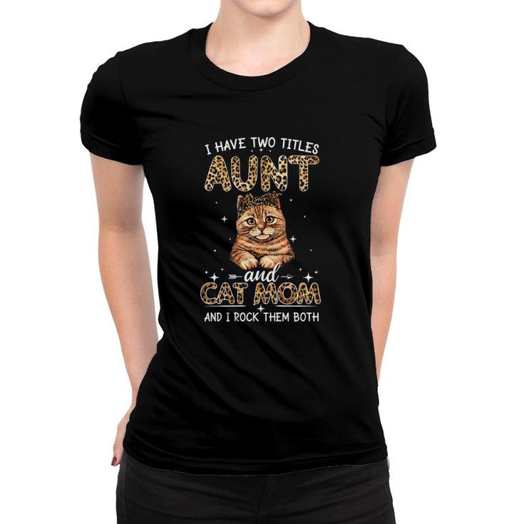 I Have Two Titles Aunt And Cat Mom And I Rock Them Both Cat With Cheetah Headband Women T-shirt