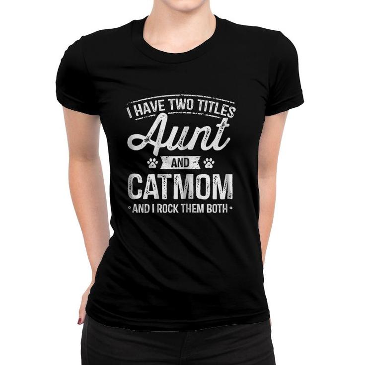 I Have Two Titles Aunt And Cat Mom  Auntie Cat Lover Women T-shirt