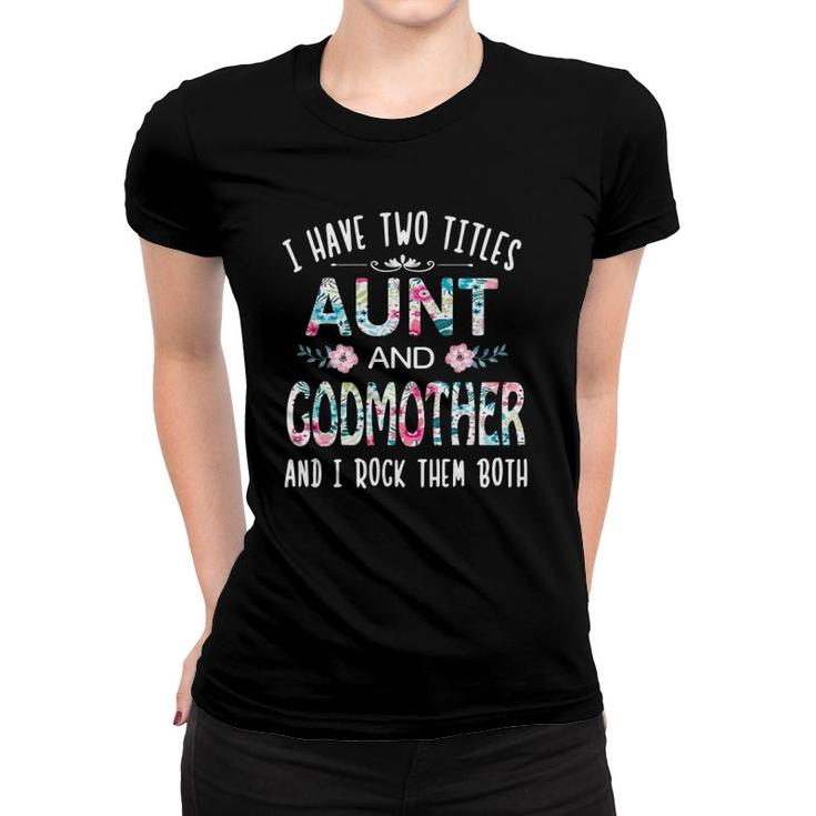 I Have Two Titles Aunt And Godmother Tee Funny Aunt Gift Women T-shirt