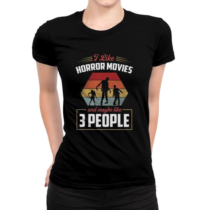 I Like Horror Movies And Maybe Like 3 People Funny Retro Women T-shirt