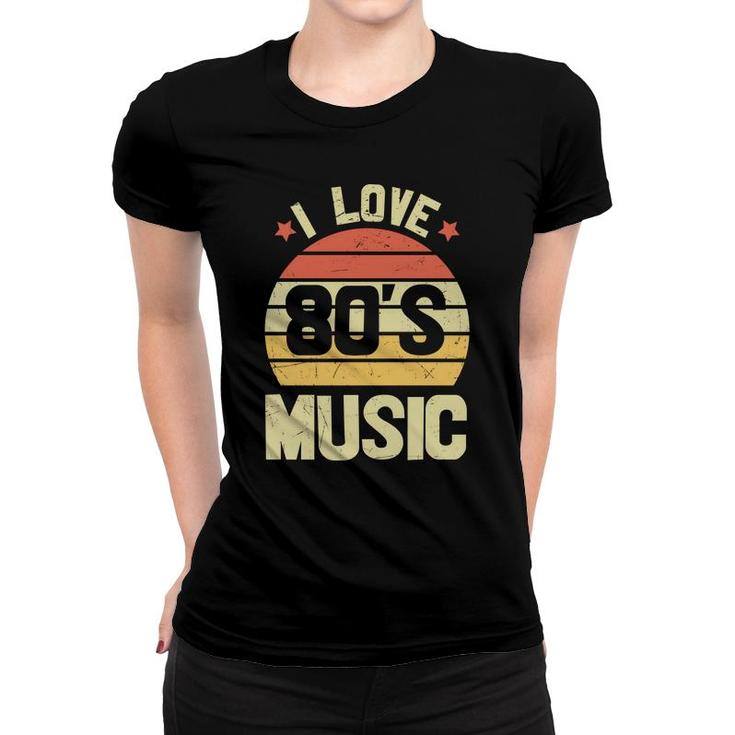 I Love 80S Music Vintage Retro 80S 90S Style Lovers Women T-shirt