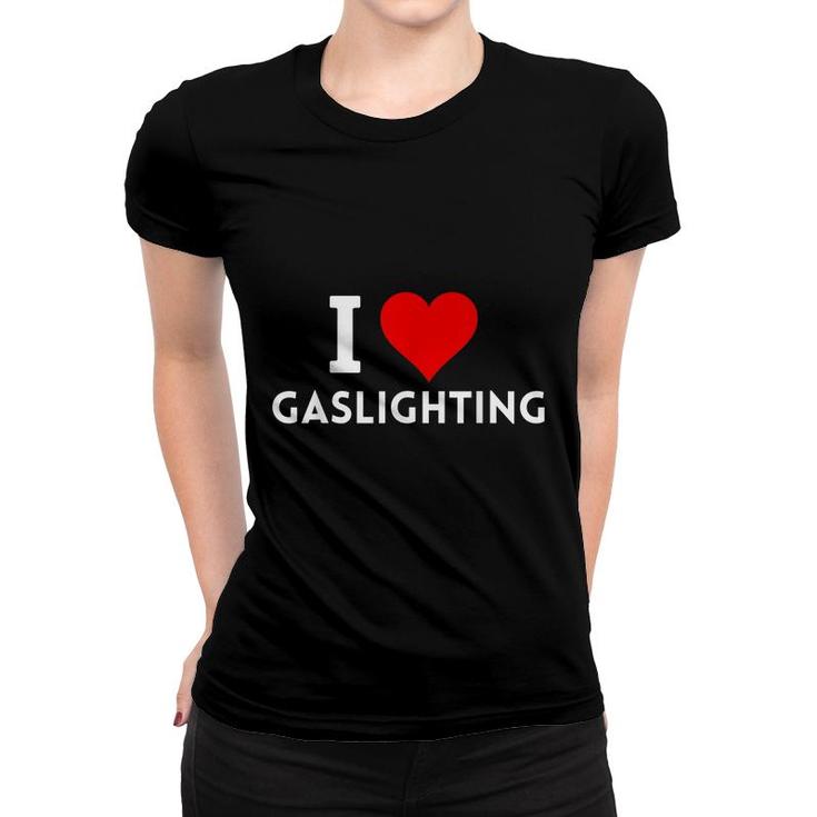 I Love Gaslighting  Women T-shirt