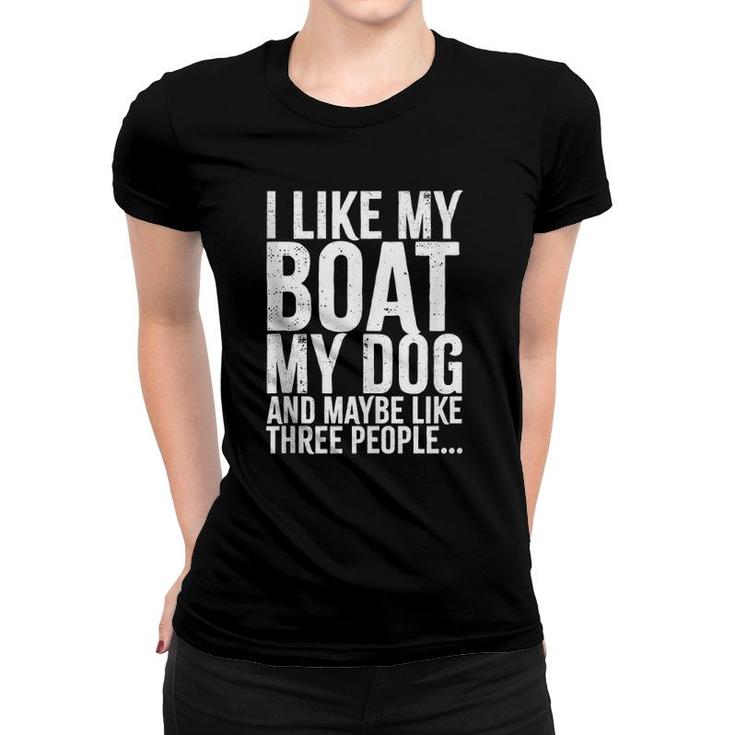 I Love My Boat My Dog And Maybe Like 3 People Funny   Women T-shirt
