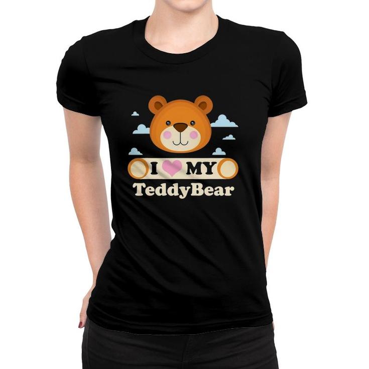 I Love My Teddy Bear  Teddy Bear Song Women T-shirt