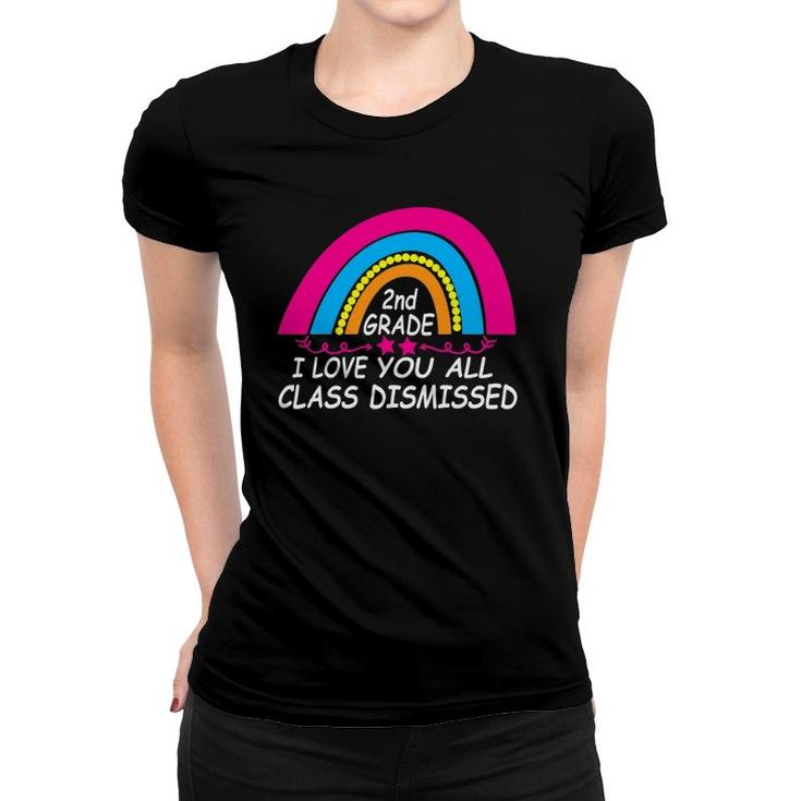 I Love You All Class Dismissed 2Nd Grade Last Day Of School Women T-shirt