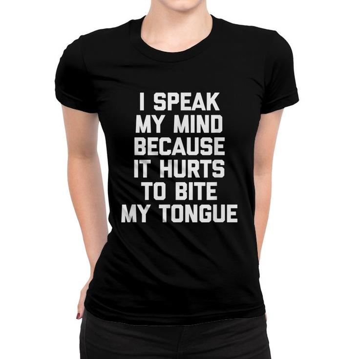 I Speak My Mind Because It Hurts To Bite My Tongue Funny   Women T-shirt