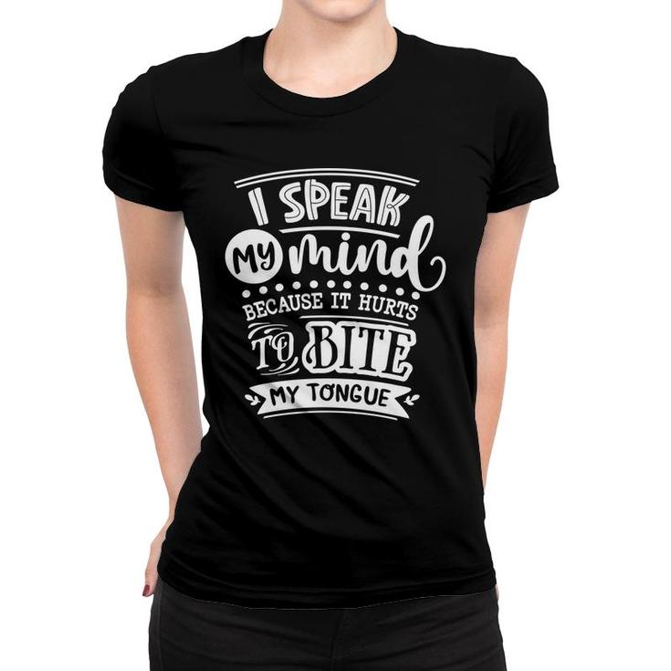I Speak My Mind  Because It Hurts To Bite My Tongue Sarcastic Funny Quote White Color Women T-shirt
