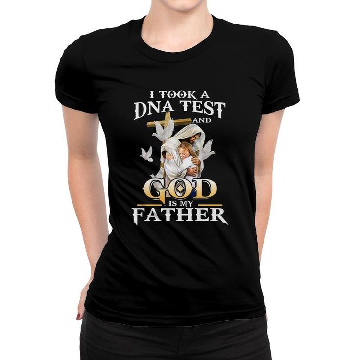 I Took Dna Test And God Is My Father Christian Fathers Day Women T-shirt