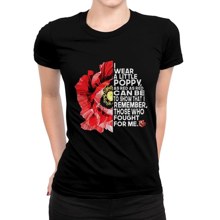 I Wear A Little Poppy As Red As Red Can Be To Show That I Remember Women T-shirt