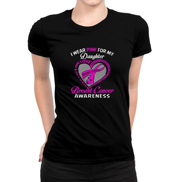 I Wear Pink For My Daughter Breast Cancer Awareness Women T-shirt