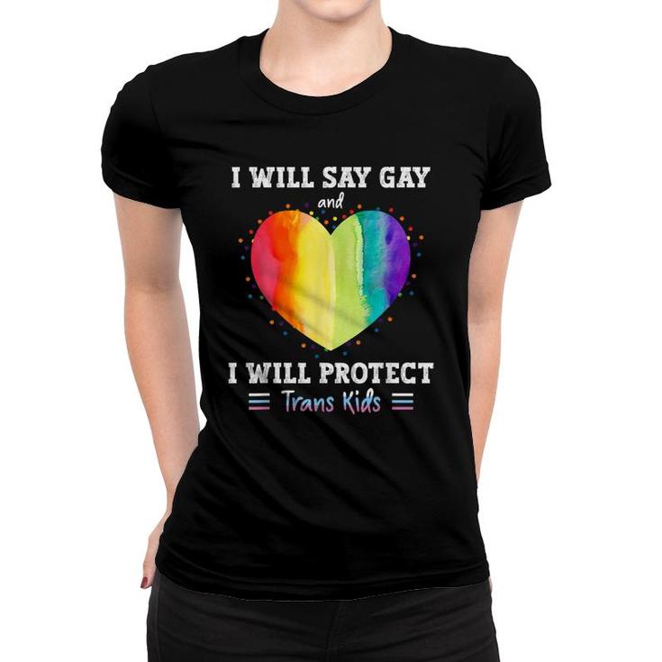 I Will Say Gay And I Will Protect Trans Kids Lgbtq Pride  Women T-shirt