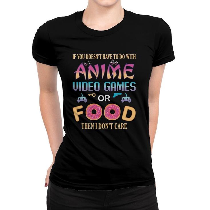 If Its Not Anime Video Games Or Food I Dont Care Fun Anime  Women T-shirt