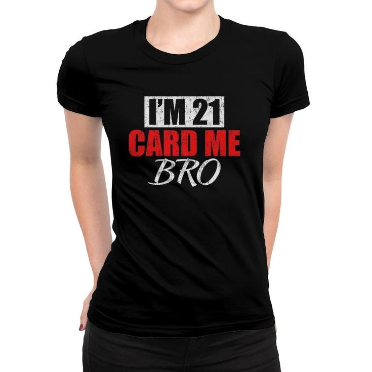 Im 21 Card Me Bro 21 Years Old 21St Birthday Card Me Bro Women T-shirt