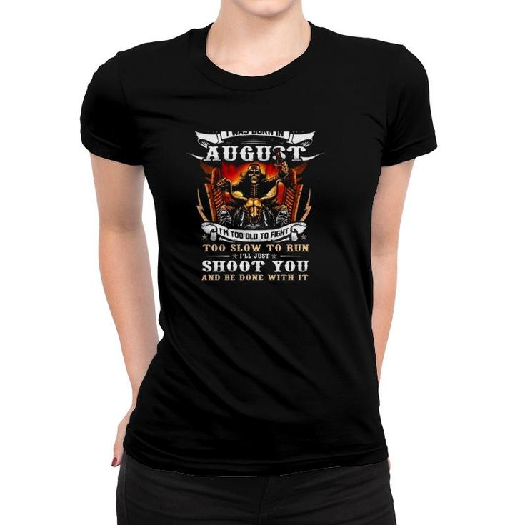 Im A Grumpy Old Man I Was Born In August Im Too Old To Fight Too Slow To Run Ill Just Shoot You Motorcycle Fire Skeleton Women T-shirt