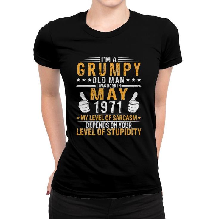 Im A Grumpy Old Man I Was Born In May 1971 And 50 Years Old Women T-shirt