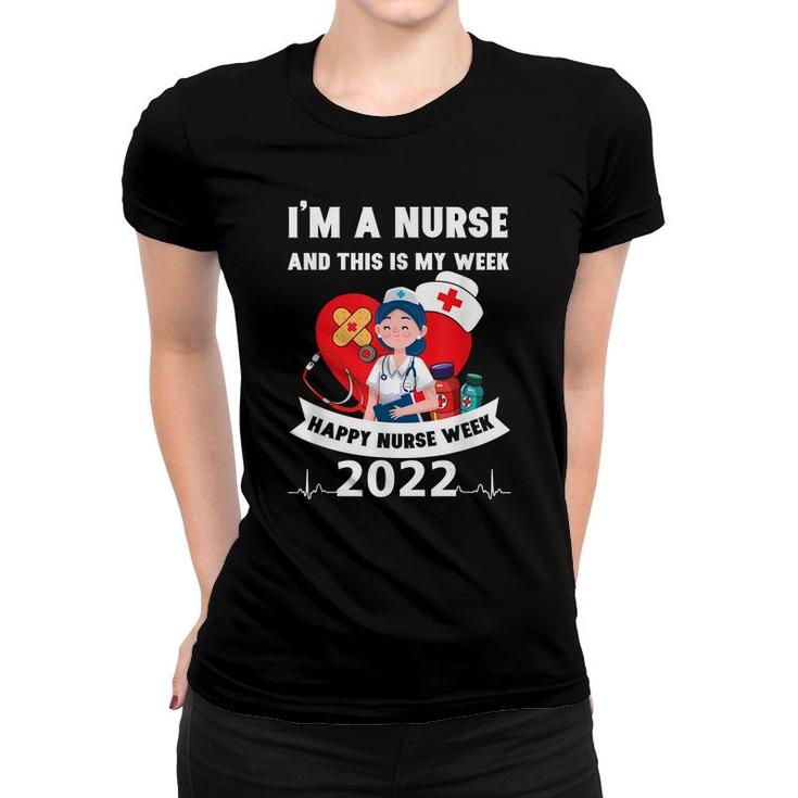 Im A Nurse And This Is My Week Happy Nurse Week 2022  Women T-shirt