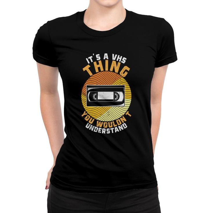 It Is A Thing You Would Not Understand 80S 90S Styles Women T-shirt