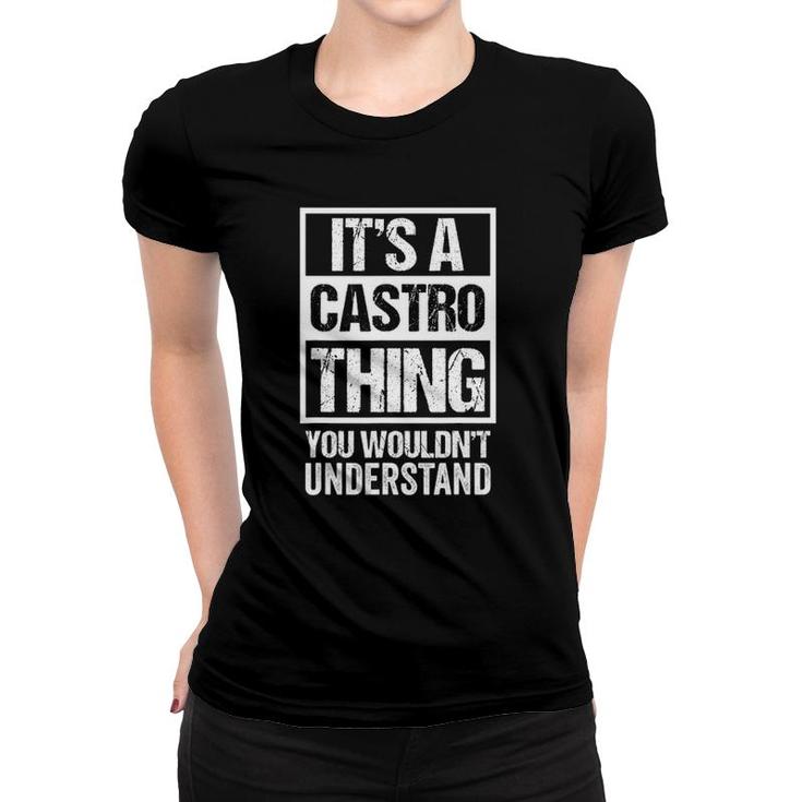 Its A Castro Thing You Wouldnt Understand - Family Name Women T-shirt
